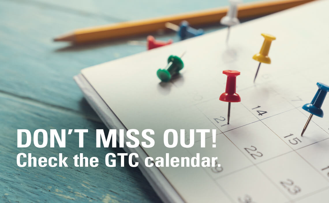 Don't miss out! Check the GTC Calendar