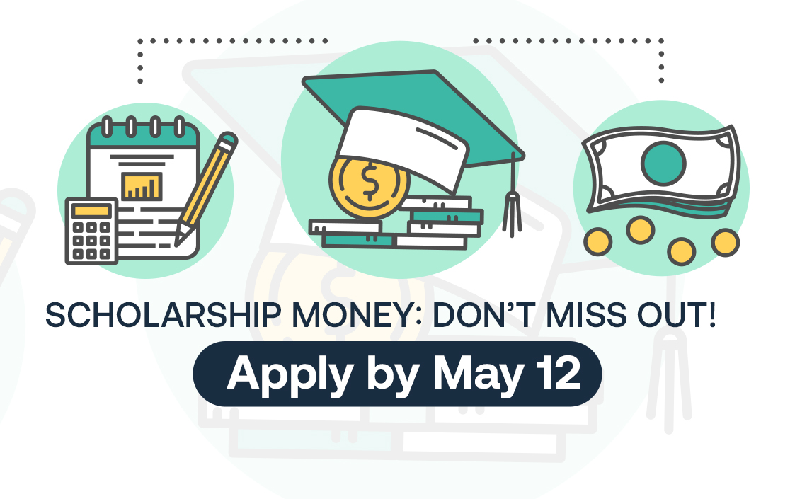 Scholarship money: don't miss out. Apply by May 12