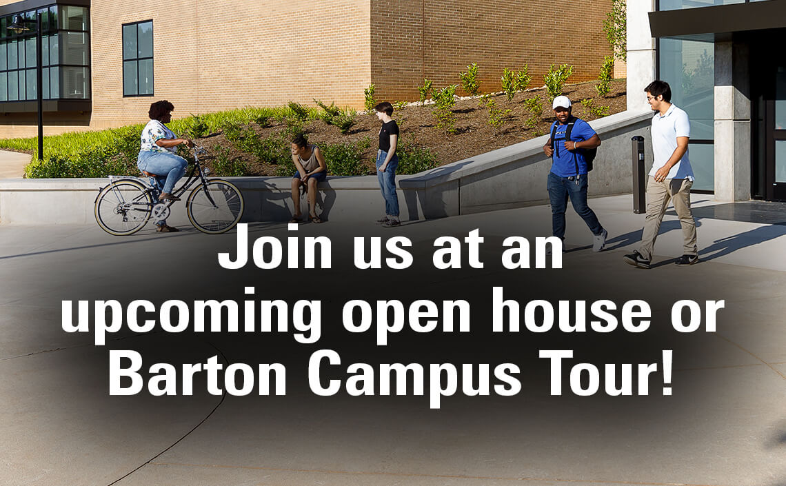 Join us at an upcoming open house or Barton Campus tour.